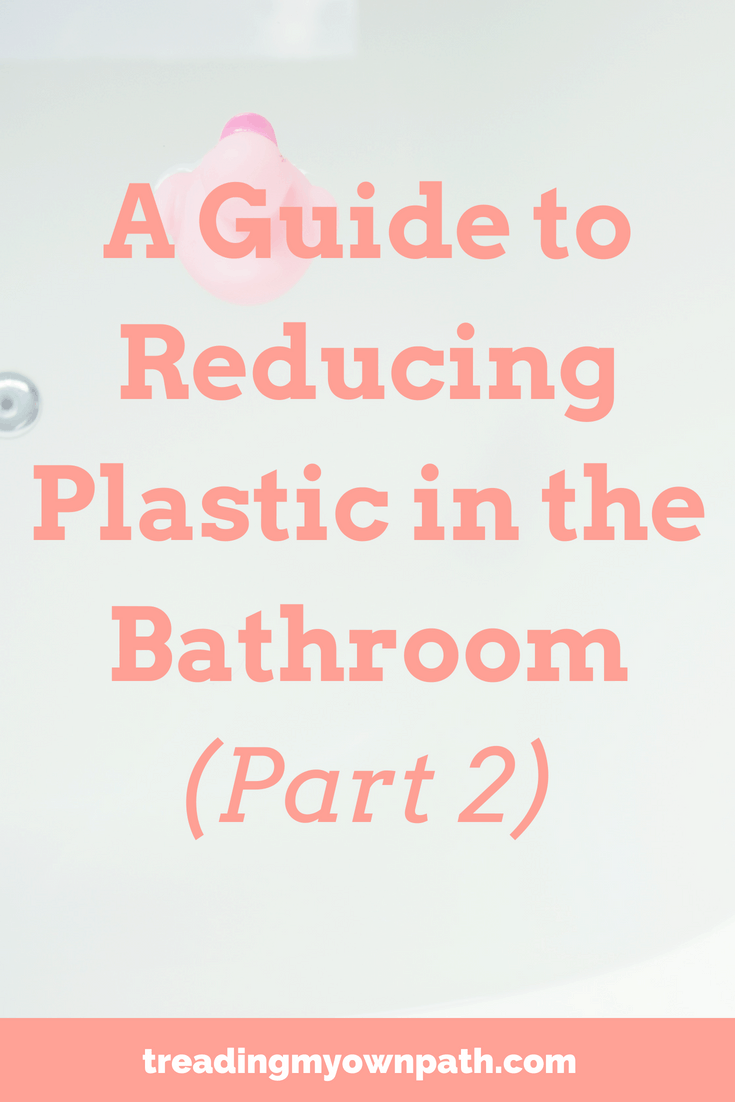 A Guide to Reducing Plastic in the Bathroom (Part 2)