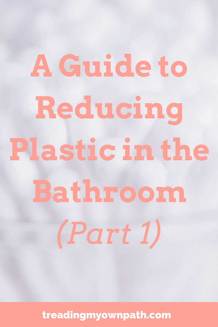 A Guide to Reducing Plastic in the Bathroom (Part 1)