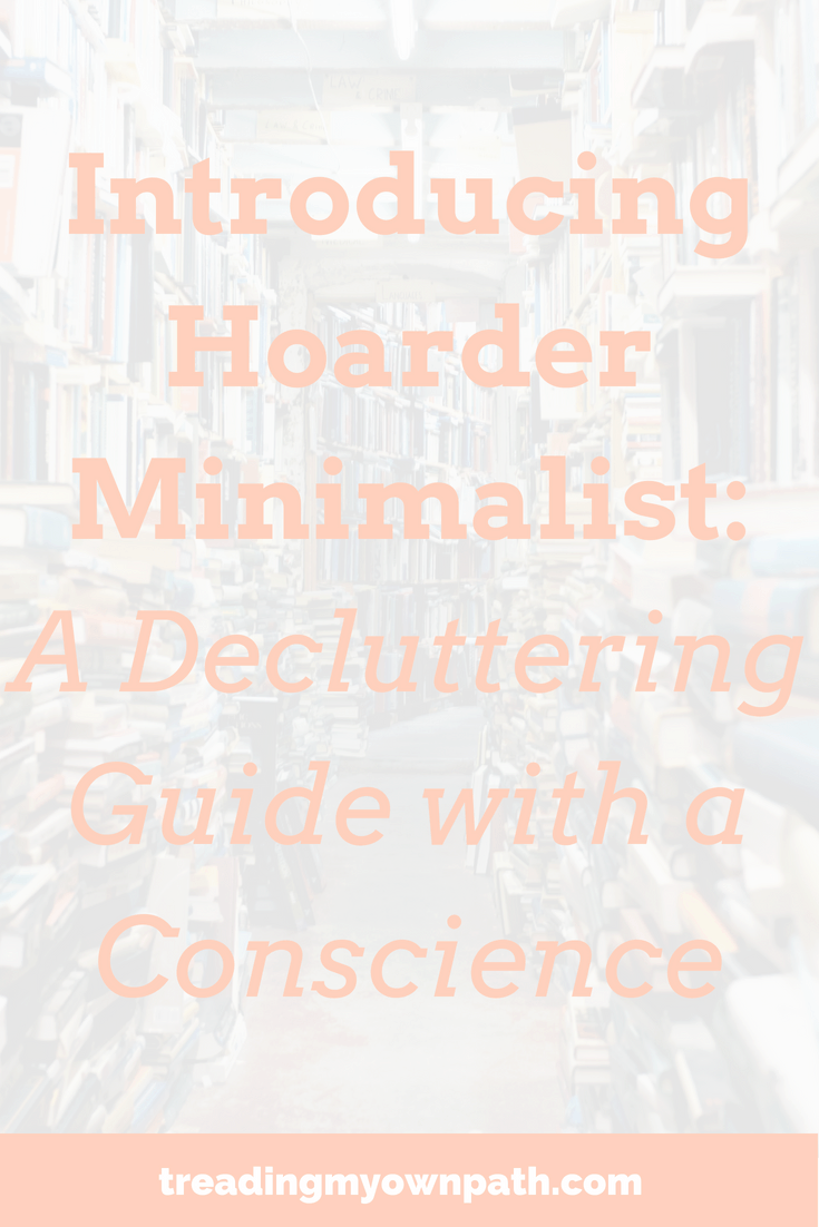 Introducing Hoarder Minimalist: the Decluttering Guide with a Conscience