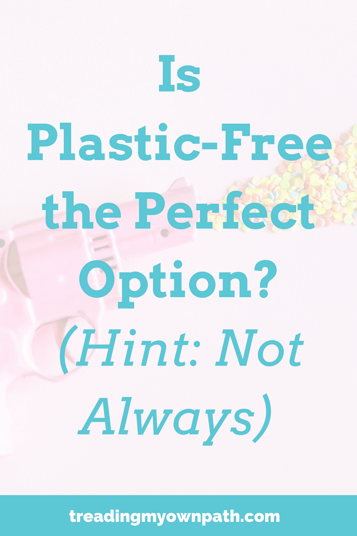 Is Plastic-Free the Perfect Option? (Hint: Not Always)