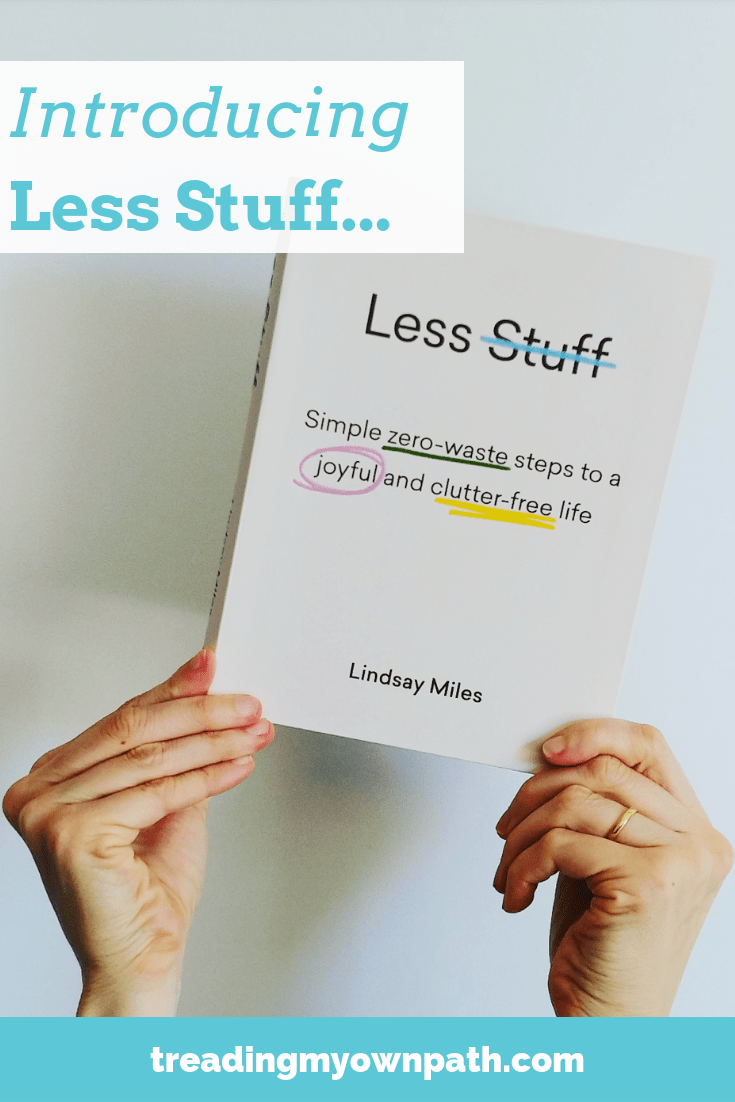 Introducing Less Stuff: A book about changing our relationship with our things, with a zero waste perspective